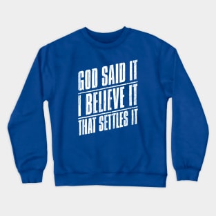 God Said It I Believe It That Settles It Crewneck Sweatshirt